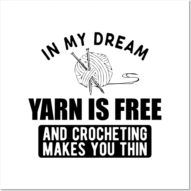 Crochet - In my dream yarn is free and crocheting makes you thin Wall Art by KC Happy Shop